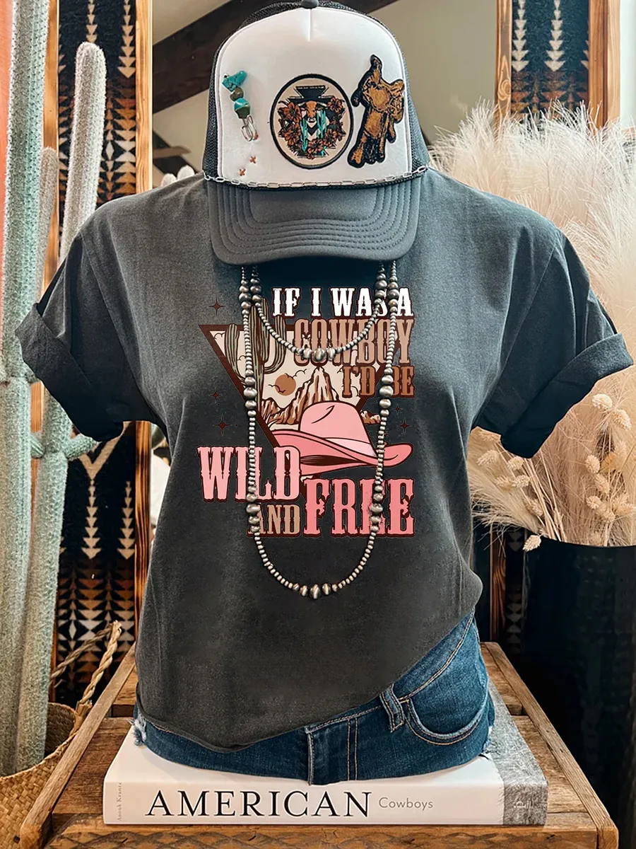 If I was a Cowboy Wild and Free Tee