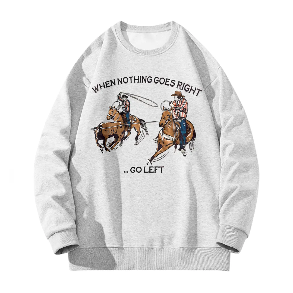 When Nothing - Go Left Team Ropers Sweatshirt