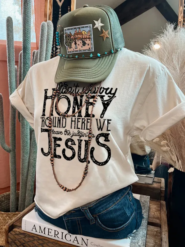 Don't Worry Honey Round Here We Leave The Judgin' to Jesus T-shirt