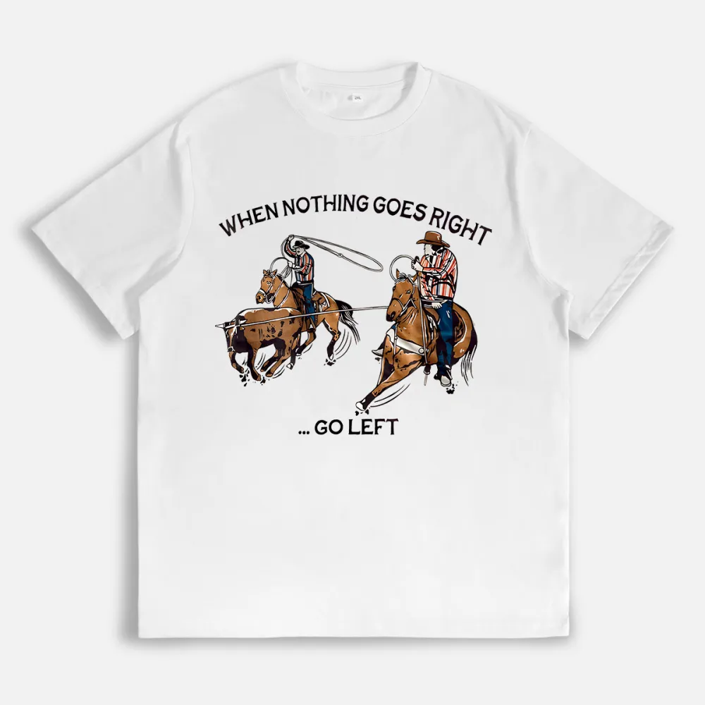 When Nothing - Go Left Team Ropers T-shirt