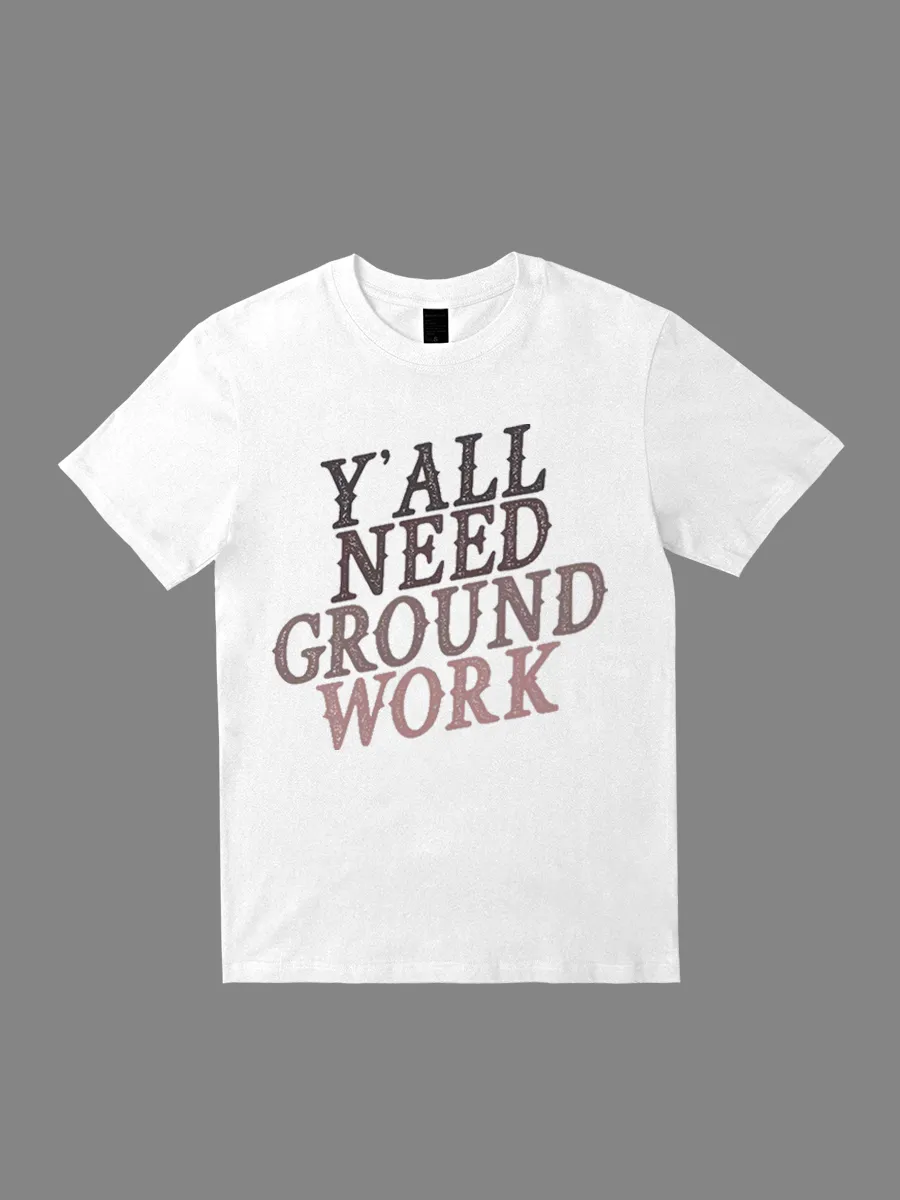 Y'all Need Groundwork T-shirts