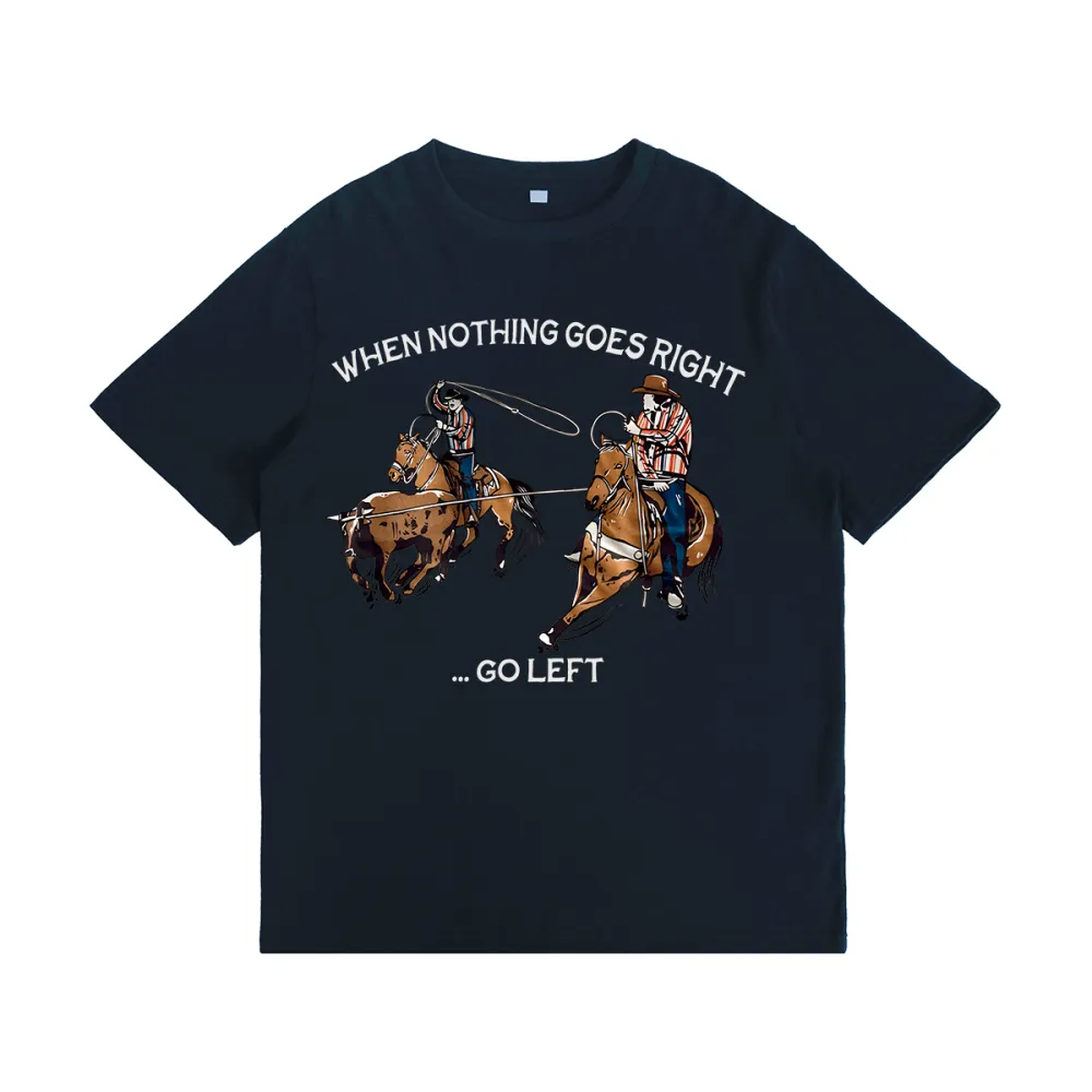 When Nothing - Go Left Team Ropers T-shirt