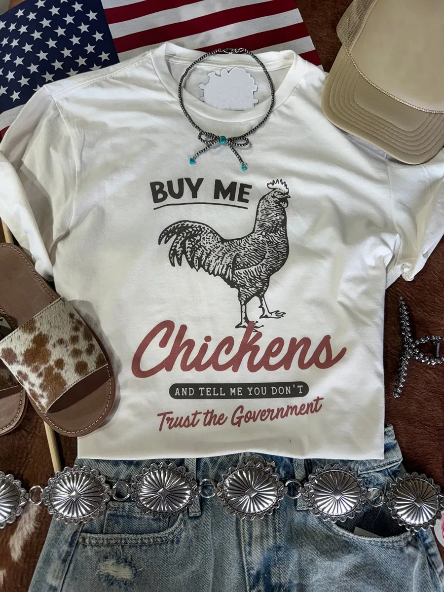 Buy Me Chickens And Tell Me You Don't Trust The Government Tee