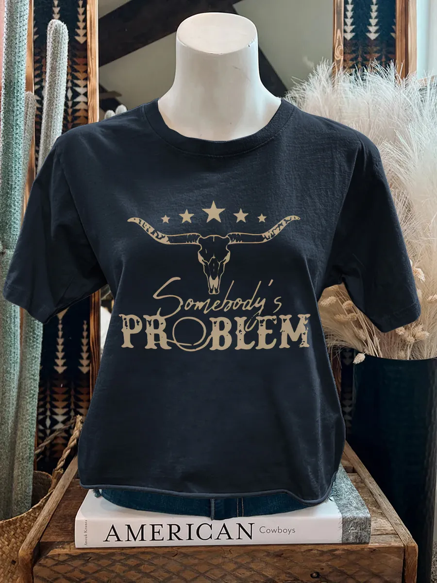 WOMENS SOMEBODY'S PROBLEM TEE SHIRT