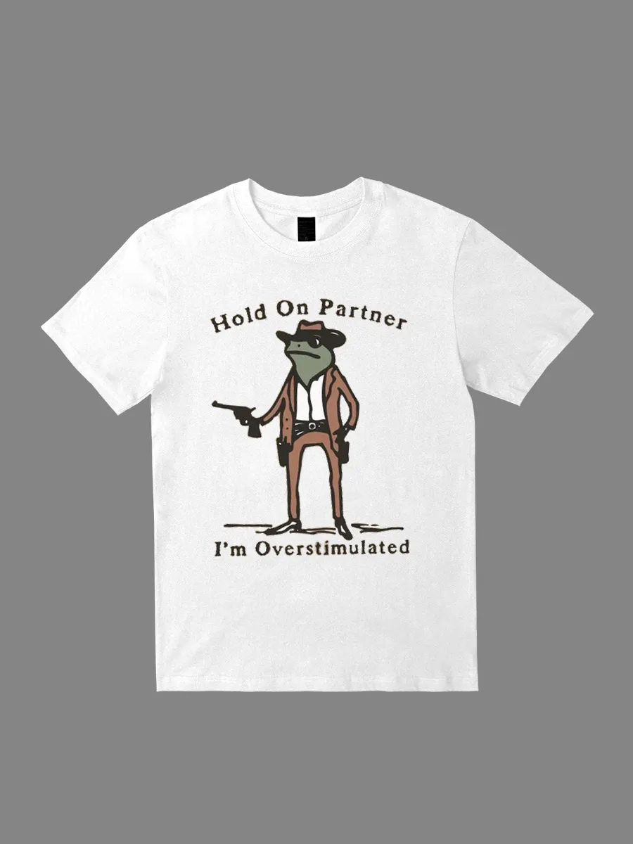 Wild West, hoid on partner i'm overstimlated slogan T-shirt