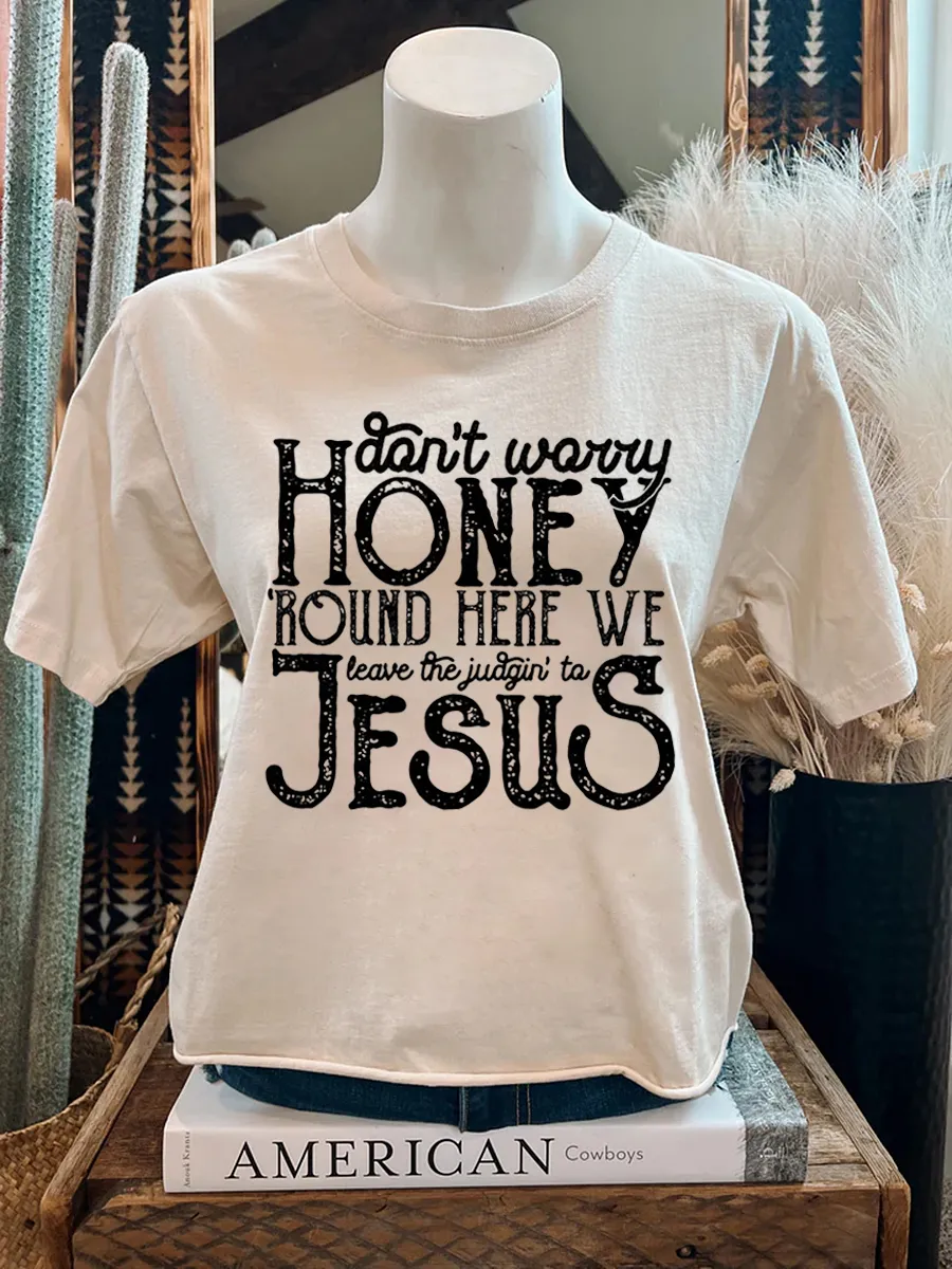 Don't Worry Honey Round Here We Leave The Judgin' to Jesus T-shirt