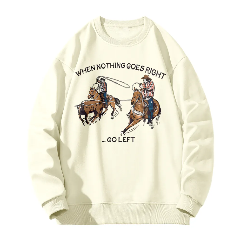 When Nothing - Go Left Team Ropers Sweatshirt