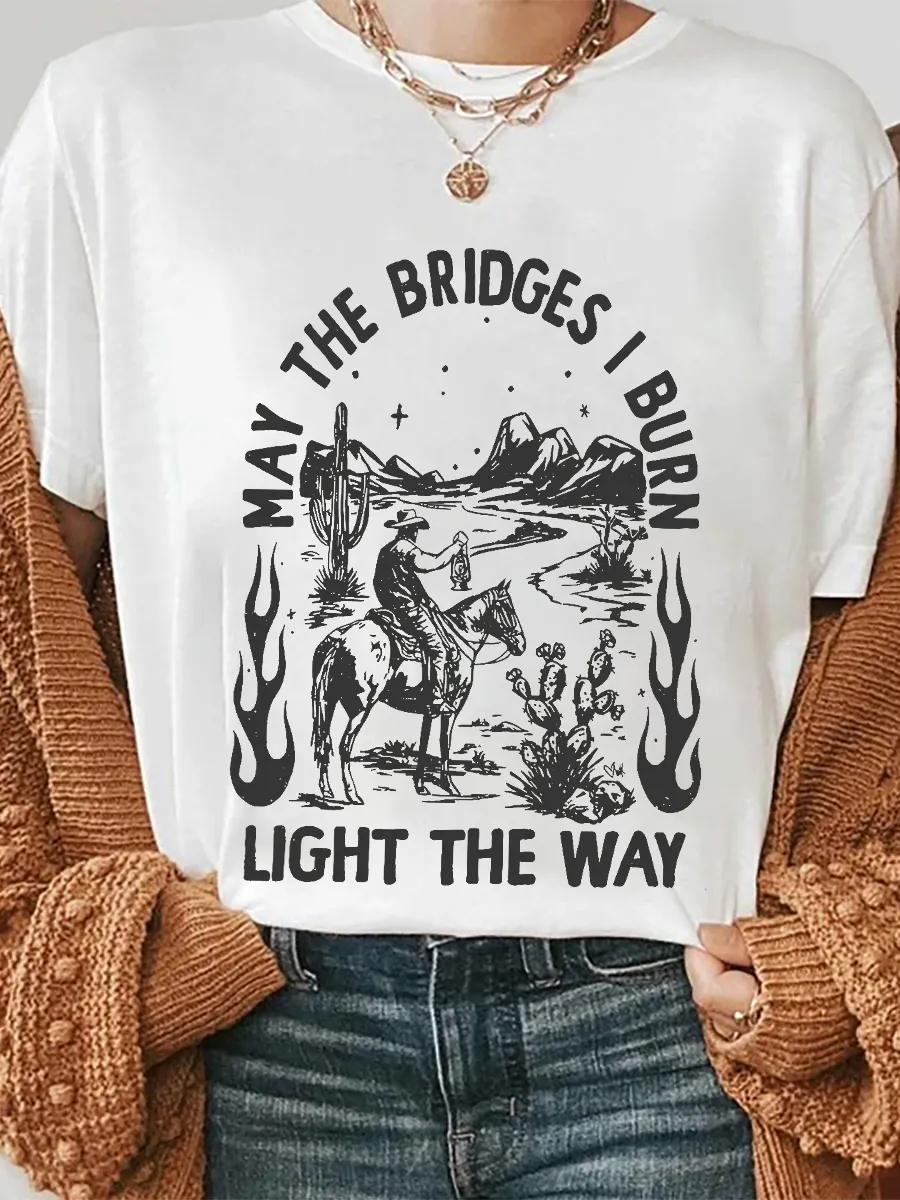 May The Bridges I Burn Light The Way T-shirt