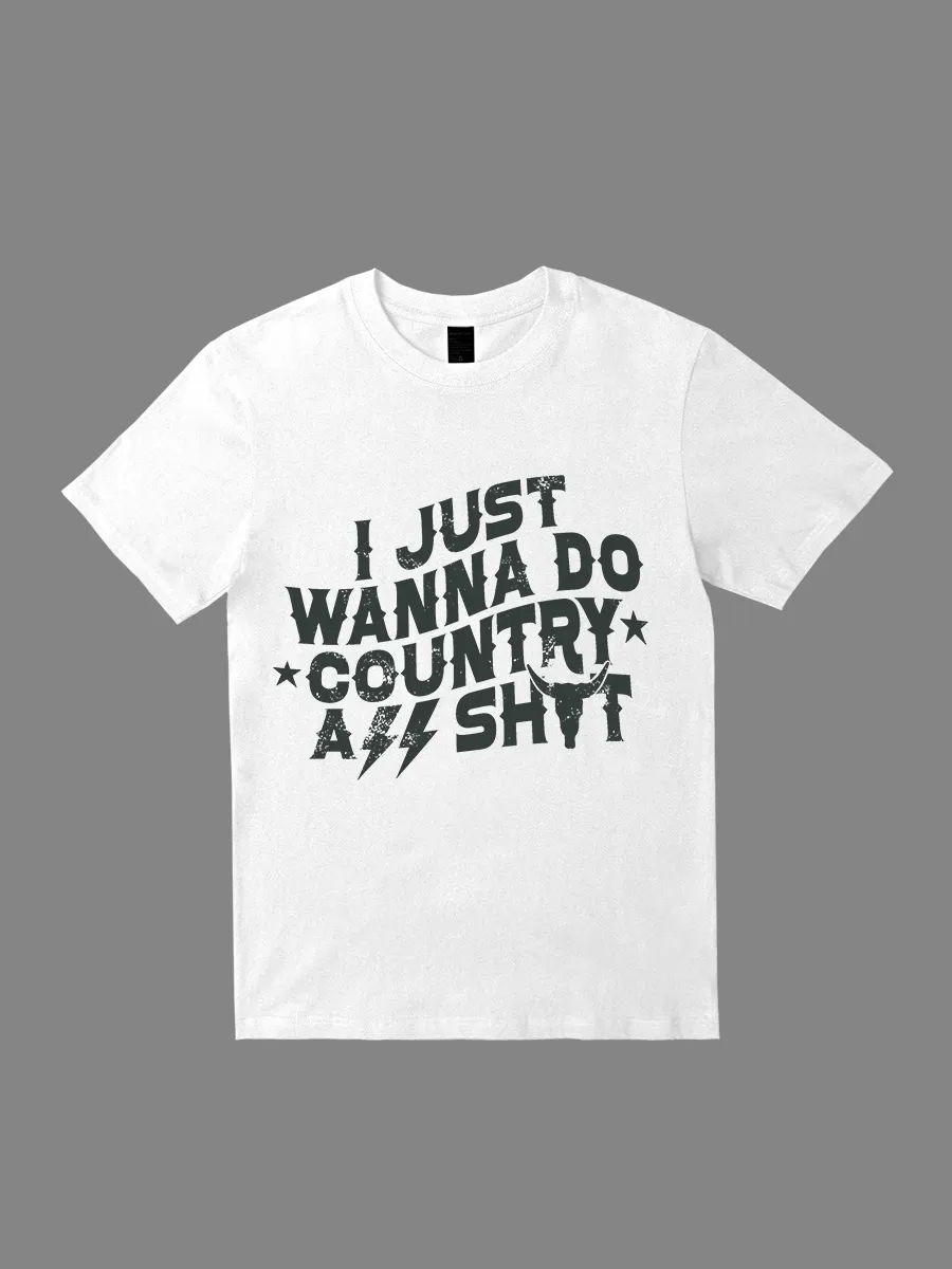 I Just Wanna Do Country Shit T-Shirts