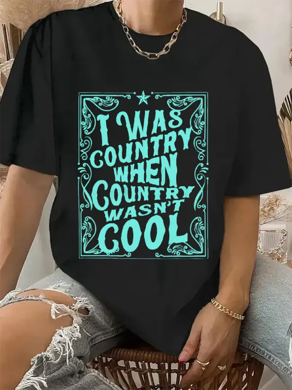 I Was Country When Country Wasn’t Cool Tee