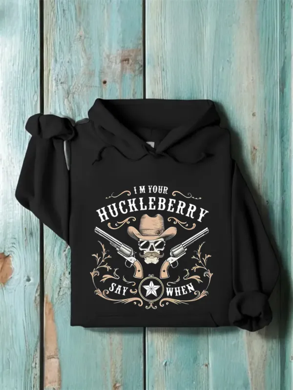 I'm Your Huckleberry Say When Classic Western Wild West Pullover Hoodie