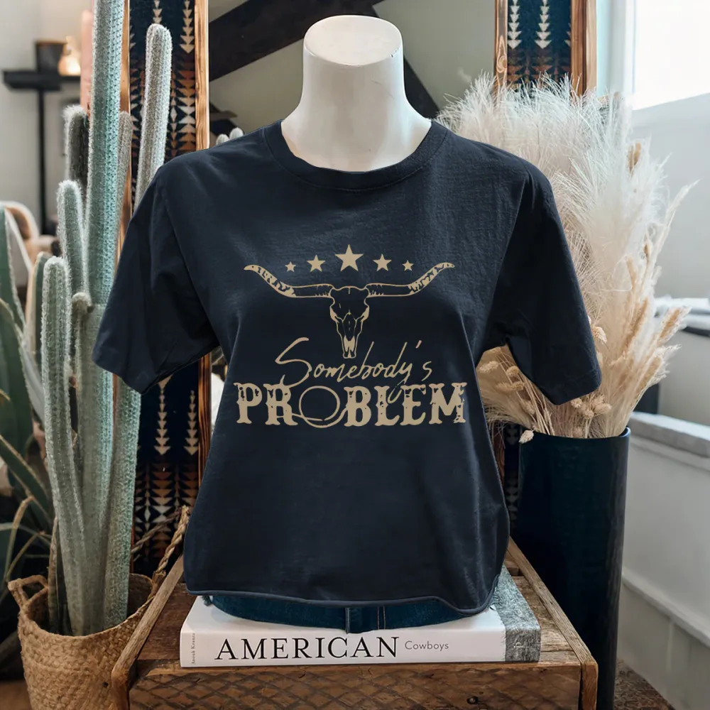 WOMENS SOMEBODY'S PROBLEM TEE SHIRT