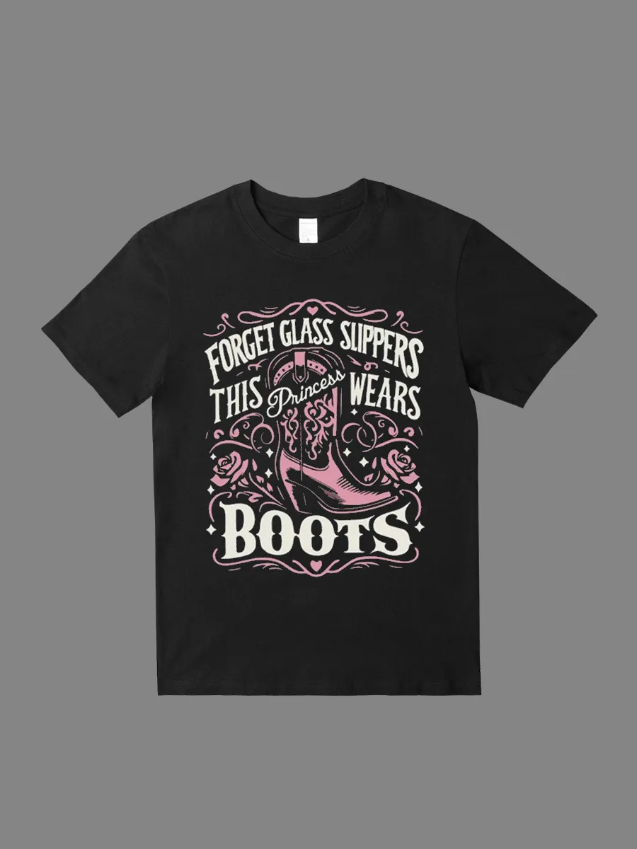 Forget Glass Slippers, This Princess Wears Boots T-shirt