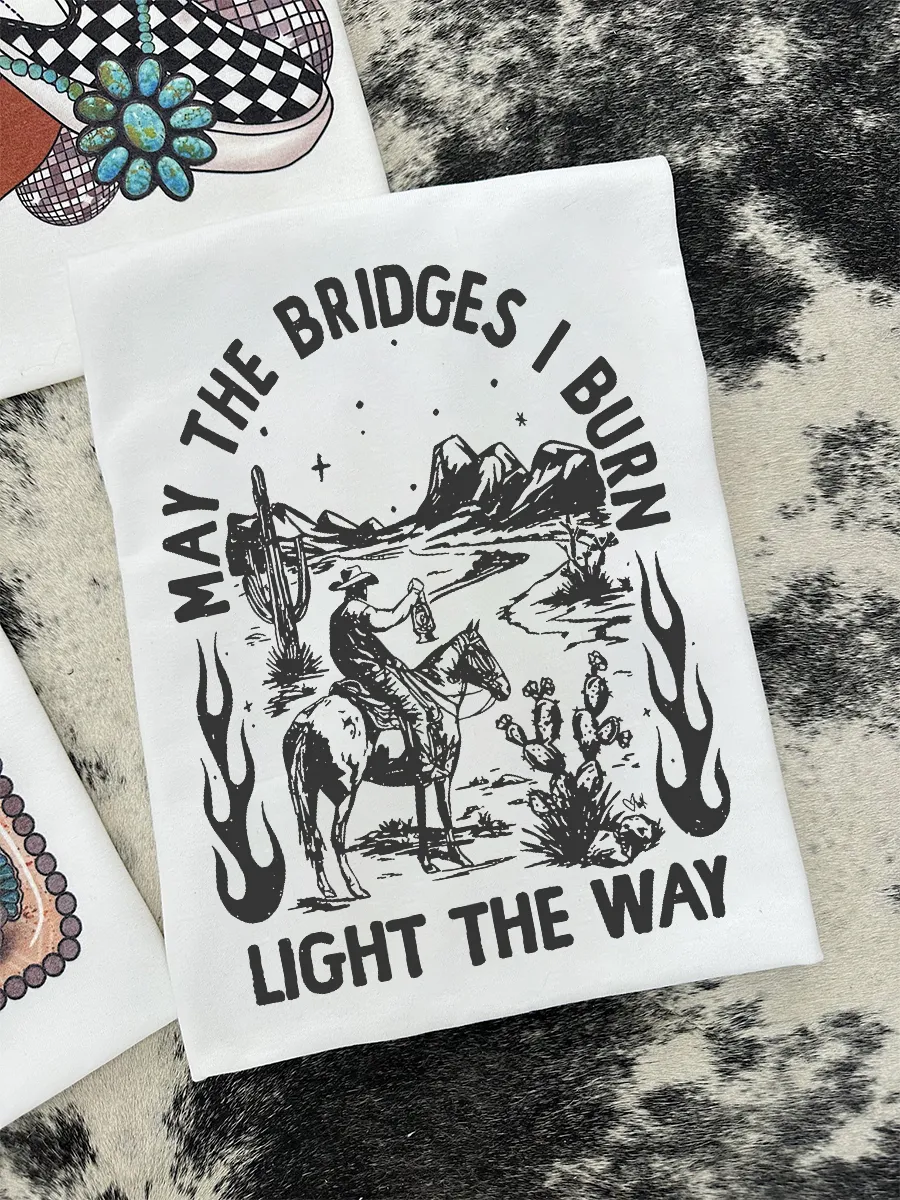 May The Bridges I Burn Light The Way T-shirt