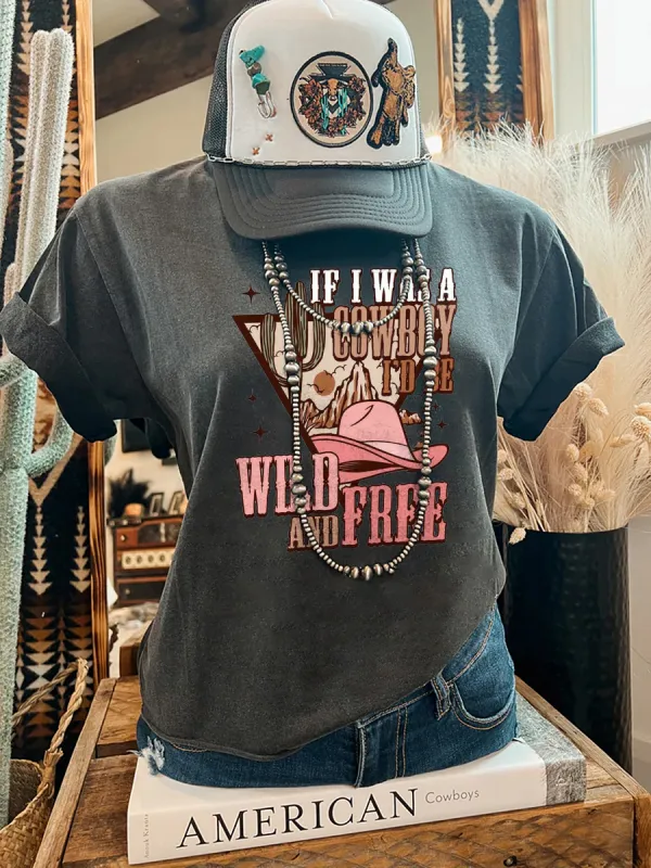 If I was a Cowboy Wild and Free Tee