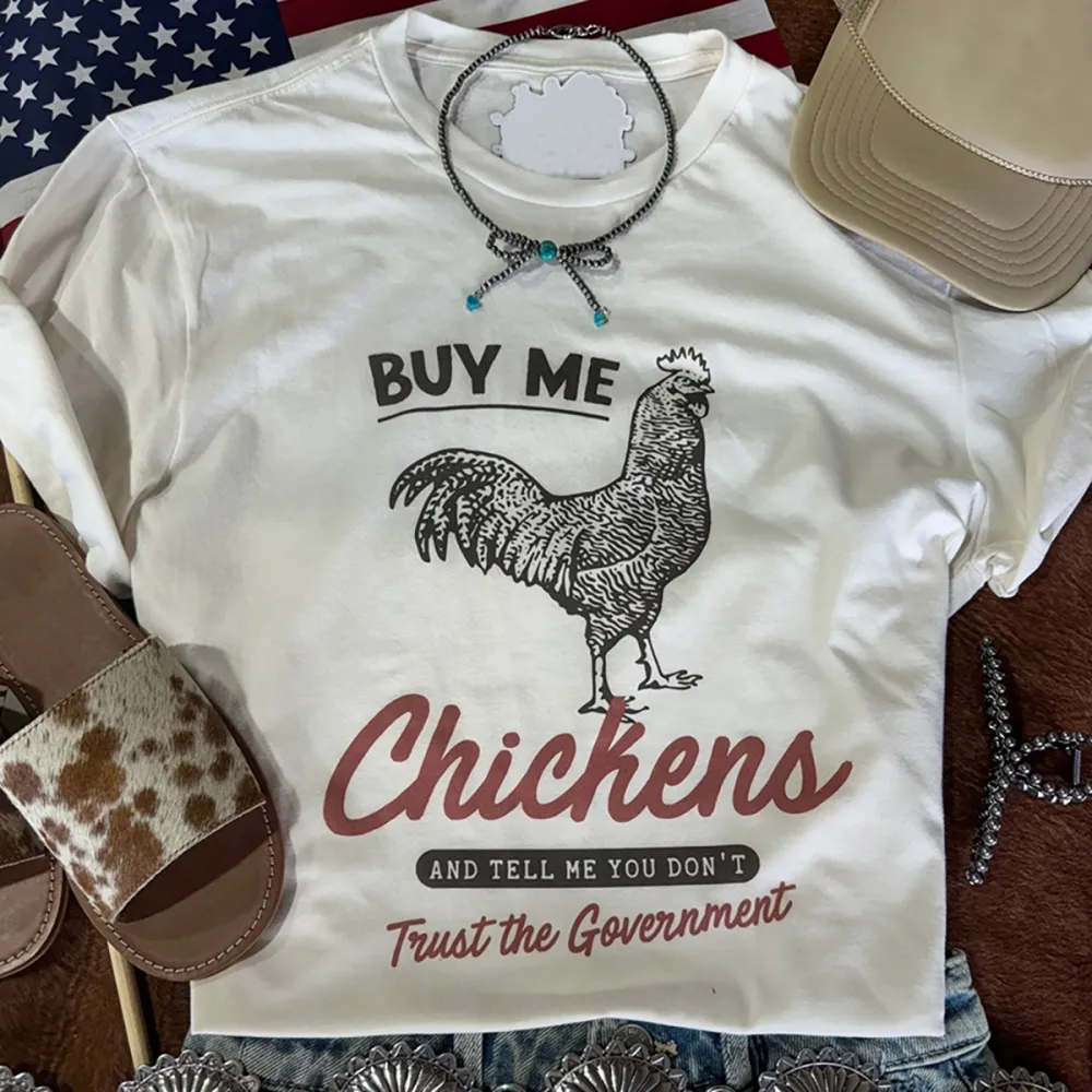 Buy Me Chickens And Tell Me You Don't Trust The Government Tee