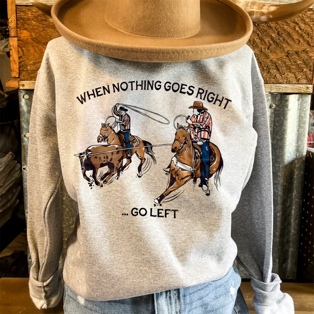 When Nothing - Go Left Team Ropers Sweatshirt