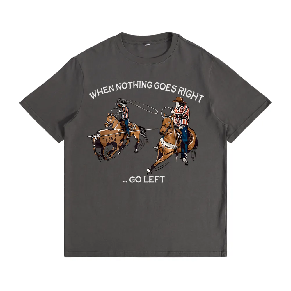 When Nothing - Go Left Team Ropers T-shirt