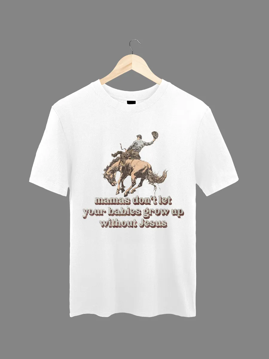 Mamas Don't Let Your Cowboys Grow Up to Be Babies T-shirt