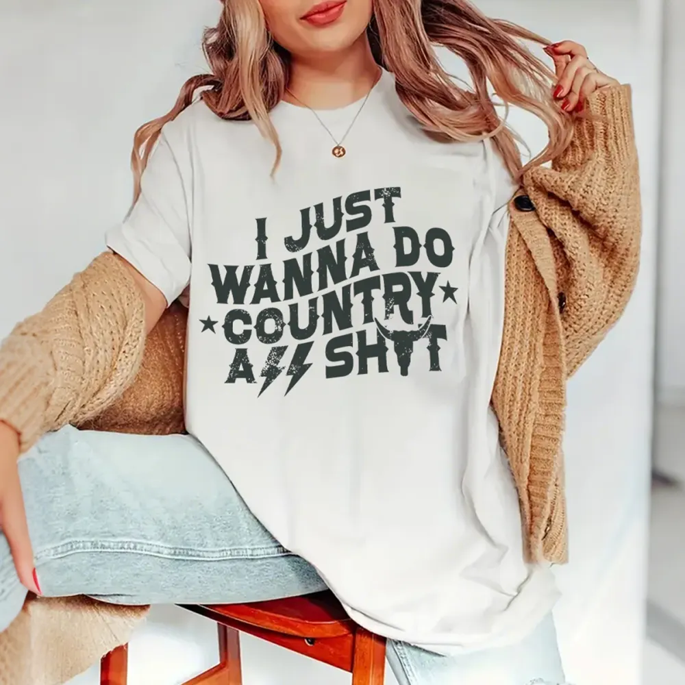 I Just Wanna Do Country Shit T-Shirts