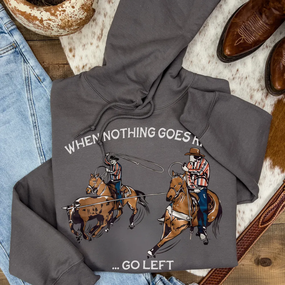 When Nothing - Go Left Team Ropers Hoodie