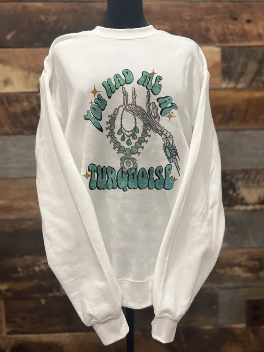 You Had Me At Turquoise sweatshirt