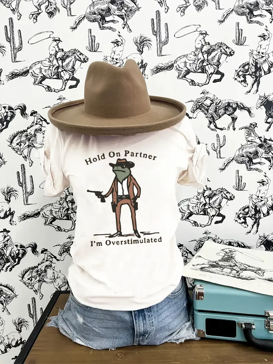 Wild West, hoid on partner i'm overstimlated slogan T-shirt