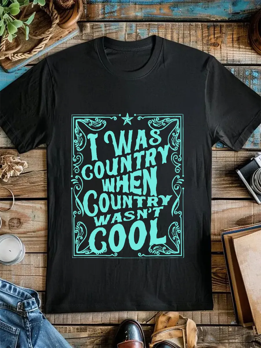 I Was Country When Country Wasn’t Cool Tee