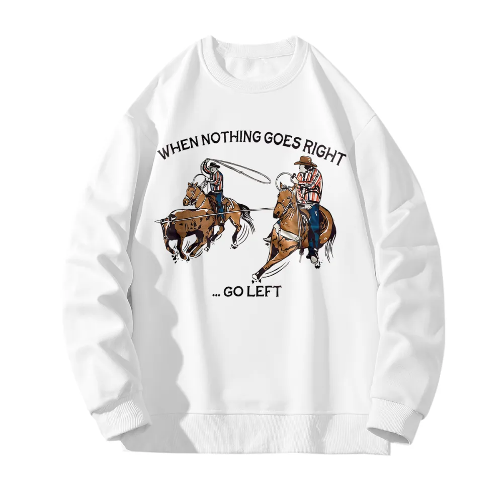 When Nothing - Go Left Team Ropers Sweatshirt